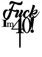 fuck-im-40-topper-tort